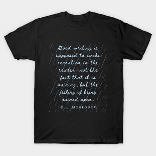 E. L. Doctorow on good writing: Good writing is supposed to evoke sensation in the reader.... T-Shirt